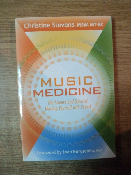 MUSIC MEDICINE , THE SCIENCE AND SPIRIT OF HEALING YOURSELF WITH SOUND de CHRISTINE STEVENS