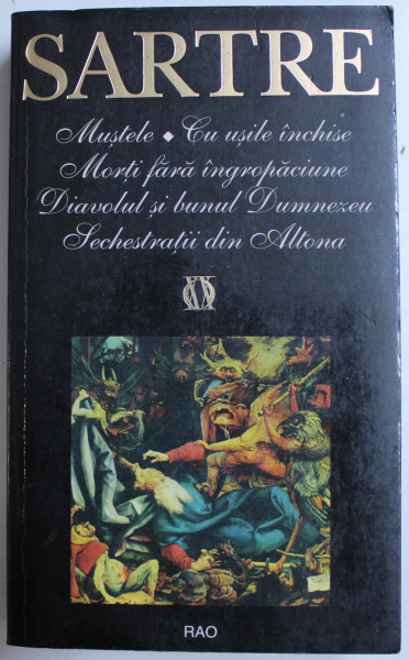 MUSTELE , CU USILE INCHISE , MORTI FARA INGROPACIUNE , DIAVOLUL SI BUNUL DUMNEZEU , SECHESTRATII DIN ALTONA de JEAN PAUL SARTRE , 1998