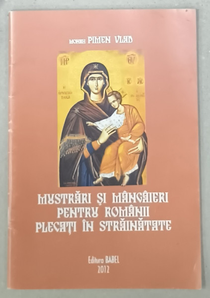 MUSTRARI SI MANGAIERI PENTRU ROMANII PLECATI IN STRAINATATE de MONAH PIMEN VLAD , 2012