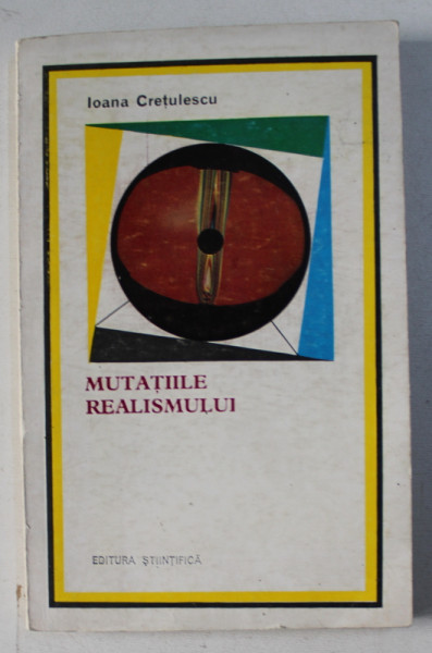 MUTATIILE REALISMULUI , LITERATURA REALISTA : ISTORIE SI STRUCTURA de IOANA CRETULESCU , 1974