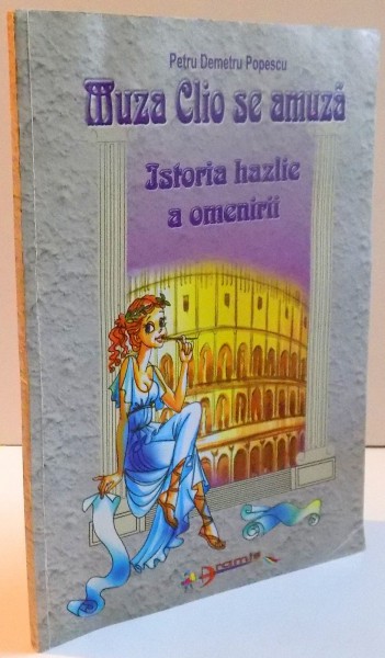 MUZA CLIO SE AMUZA , ISTORIA HAZLIE A OMENIRII , ILUSTRATII de ZORINA BALDESCU , 2002