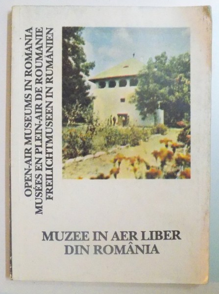 MUZEE IN AER LIBER DIN ROMANIA / OPEN AIR MUSEUMS IN ROMANIA / MUSEES EN PLEIN-AIR EN ROUMANIE / FREILICHTMUSEEN IN RUMANIEN  1993
