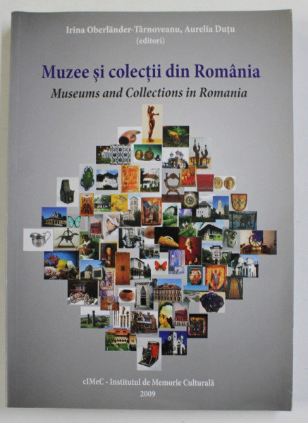 MUZEE SI COLECTII DIN ROMANIA - MUSEUMS AND COLLECTION IN ROMANIA , editori IRINA OBERLANDER - TARNOVEANU , AURELIA DUTU , 2099