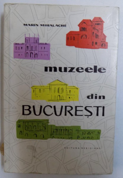 MUZEELE -  DIN BUCURESTI de MARIN MIHALACHE , 1963
