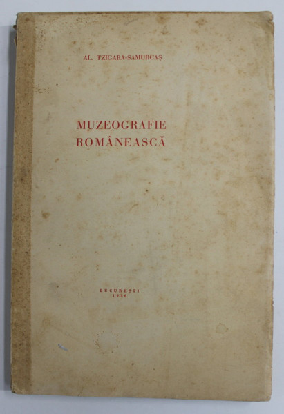 MUZEOGRAFIE ROMANEASCA de AL. TZIGARA - SAMURCAS , 31 ILUSTRATII , PREZINTA  PETE SI URME DE UZURA , HALOURI DE APA , COTOR INTARIT CU BANDA ADEZIVA , COPERTA SPATE REFACUTA