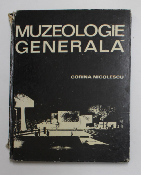 MUZEOLOGIE GENERALA de CORINA NICOLESCU , Bucuresti 1975 *PREZINTA HALOURI DE APA