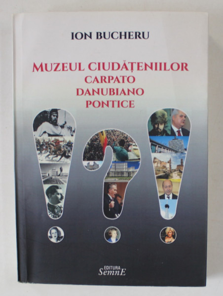 MUZEUL CIUDATENIILOR CARPATO - DANUBIANO - PONTICE , roman de semifictiune de ION BUCHERU , 2015 , DEDICATIE *