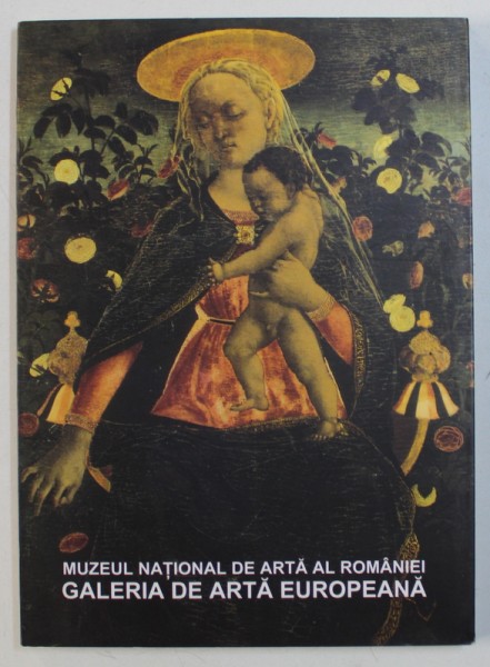 MUZEUL DE ARTA AL ROMANIEI - GALERIA DE ARTA EUROPEANA ( GHIDUL GALERIEI ) de VICTORIA GHEORGHITA , 2000