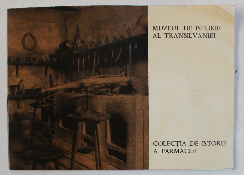 MUZEUL DE ISTORIE AL TRANSILVANIEI  - COLECTIA DE ISTORIE A FARMACIEI , text de EVA CRISAN , 1973