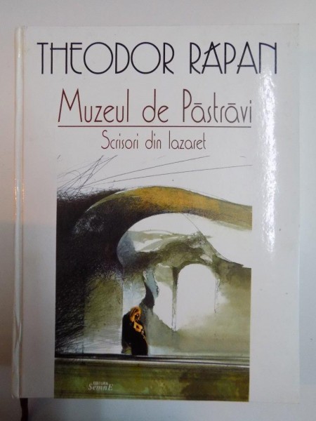 MUZEUL DE PASTRAVI, SCRISORI DIN LAZARET de THEODOR RAPAN  2004