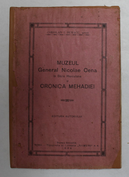 MUZEUL GENERAL NICOLAE CENA IN BAILE HERCULANE SI CRONICA MEHADIEI de PREOT CORIOLAN I. BURACU , 1924