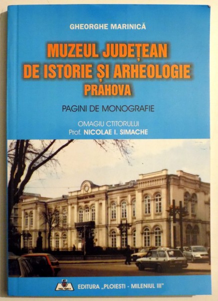 MUZEUL JUDETEAN DE ISTORIE SI ARHEOLOGIE PRAHOVA de GHEORGHE MARINICA  , 2004
