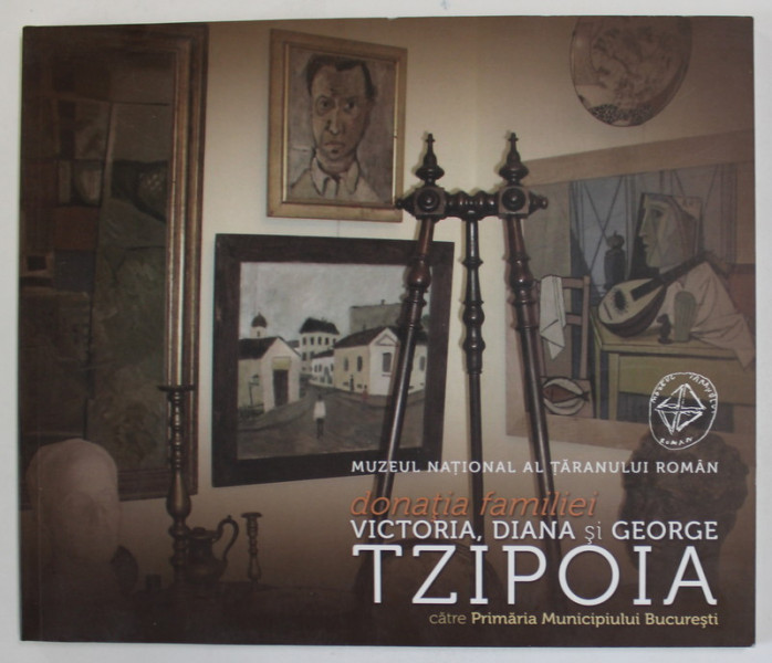 MUZEUL NATIONAL AL TARANULUI ROMAN , DONATIA FAMILIEI VICTORIA , DIANA SI GEORGE TZIPOIA CATRE PRIMARIA MUNICIPIULUI BUCURESTI, 2013 , CATALOG DE EXPOZITIE * , DEDICATIE *