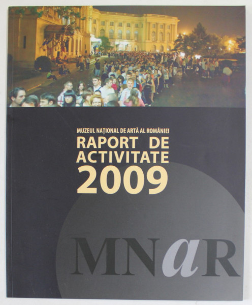 MUZEUL NATIONAL DE ARTA AL ROMANIEI , RAPORT DE ACTIVITATE , 2009