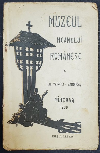 MUZEUL NEAMULUI ROMANESC de AL. TZIGARA - SAMURCAS , 1909