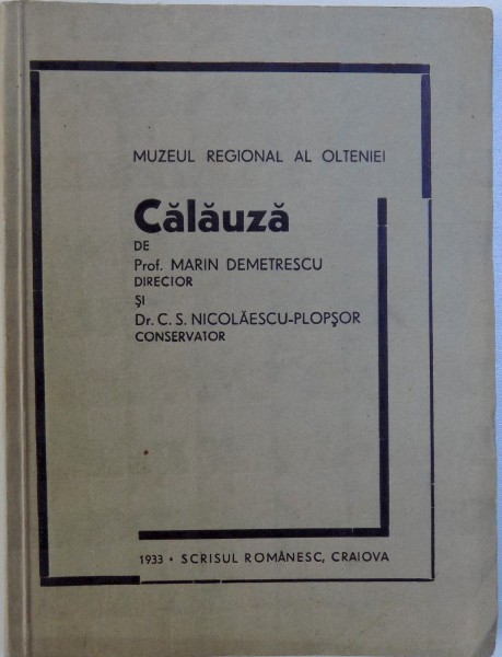 MUZEUL REGIONAL AL OLTENIEI  - CALAUZA de MARIN DEMETRESCU si C.S. NICOLAESCU - PLOPSOR , 1933