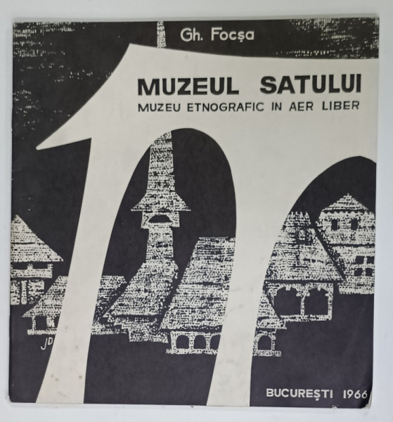 MUZEUL SATULUI ,  MUZEU ETNOGRAFIC IN AER LIBER de GH. FOCSA , ANII '70 - ' 80