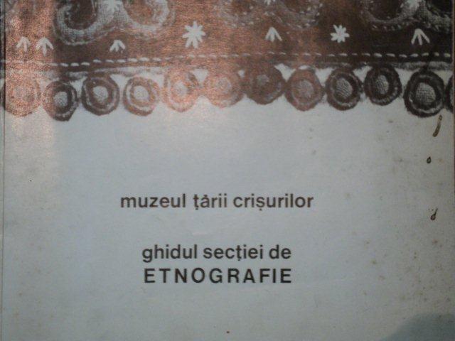 MUZEUL TARII CRISULUI- GHIDUL SECTIEI DE ETNOGRAFIE - TEEZA MOZES SI IOAN GODEA, ORADEA 1973