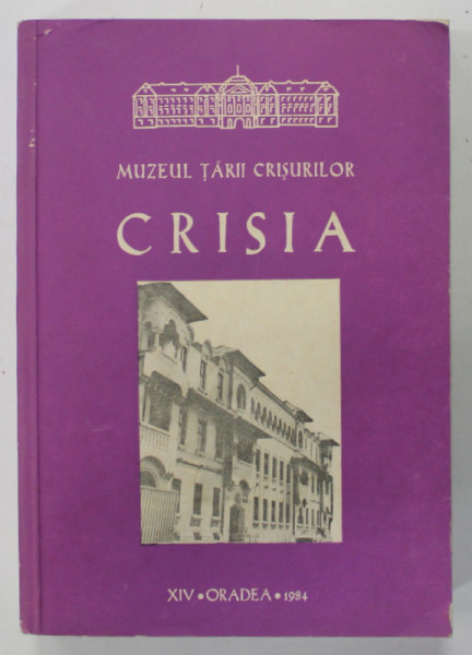 MUZEUL TARII CRISURILOR , CRISIA ,  VOLUMUL XIV , 1984