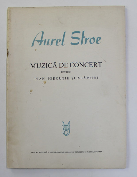 MUZICA DE CONCERT PENTRU PIAN , PERCUTIE SI ALAMURI de AUREL STROE , 1968