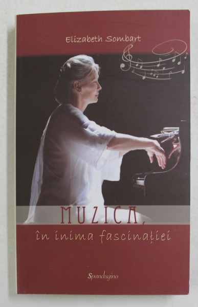 MUZICA IN INIMA FASCINATIEI de ELIZABETH SOMBART , 2017