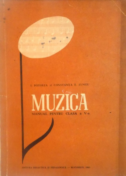 MUZICA, MANUAL PENTRU CLASA A V-A de I. POTOLEA, CONSTANTA E. LUNGU, 1965