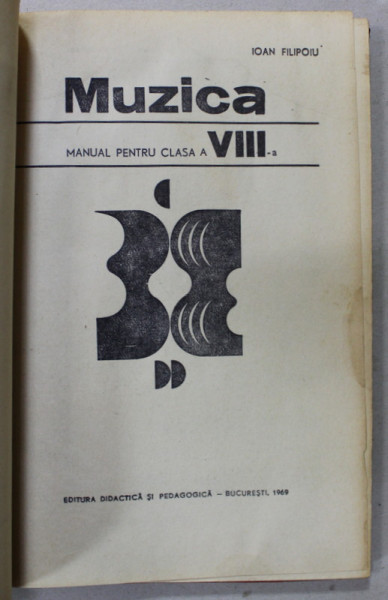 MUZICA , MANUAL PENTRU CLASA A VIII -A de IOAN FILIPOIU , 1969