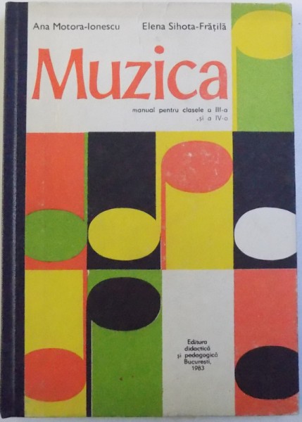 MUZICA - MANUAL PENTRU CLASELE A III - A SI A IV- A de ANA MOTORA  - IONESCU si ELENA SIHOTA  - FRATILA , 1983