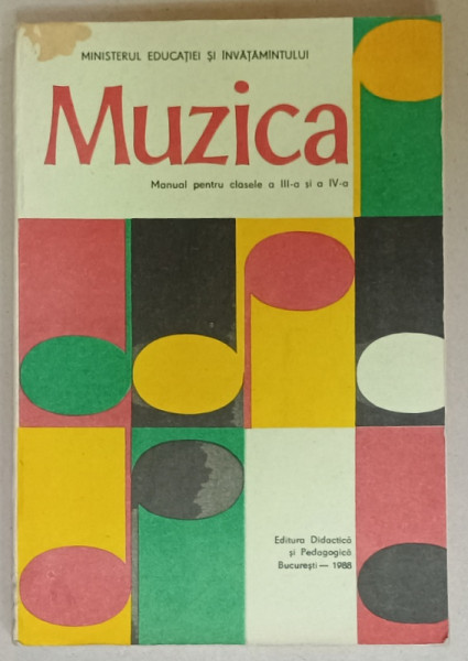 MUZICA , MANUAL PENTRU CLASELE III si IV , de ANA MOTORA - IONESCU si ELENA SIHOTA - FRATILA , 1988