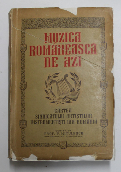 MUZICA ROMANEASCA DE AZI- CARTEA SINDICATULUI ARTISTILOR INSTRUMENTISTI DIN ROMANIA- PROF. P. NITULESCU, BUC. 1939 *COPERTA RESTAURATA