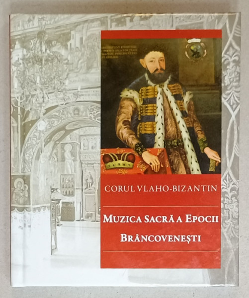 MUZICA SACRA A EPOCII BRANCOVENESTI , CORUL VLAHO - BIZANTIN , 2014 , CD INCLUS *
