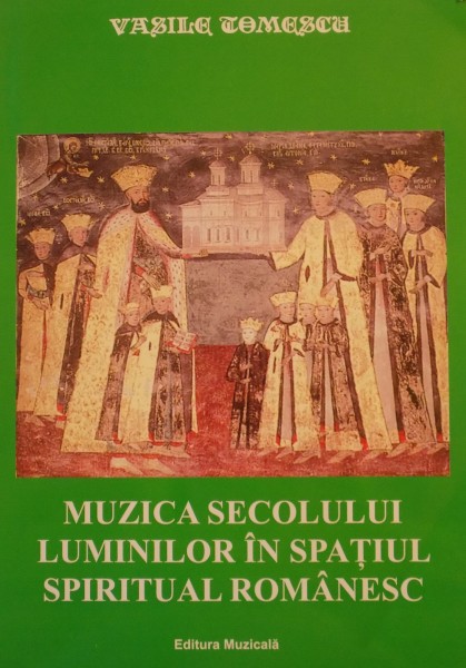 MUZICA SECOLULUI LUMINILOR IN SPATIUL SPIRITUAL ROMANESC de VASILE TOMESCU , 2008