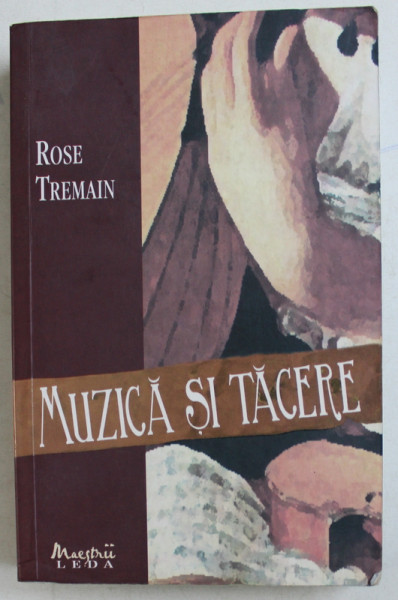 MUZICA SI TACERE de ROSE TREMAIN , 2008
