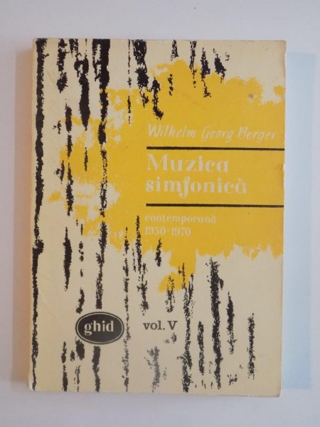 MUZICA SIMFONICA CONTEMPORANA(1950-1970) de WILHELM GEORG BERGER , VOL V 1977