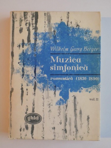 MUZICA SIMFONICA ROMANTICA(1830-1890) de WILHELM GEORG BERBER , VOL II 1972