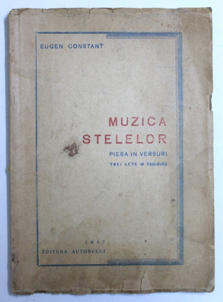 MUZICA STELELOR - PIESA IN VERSURI , TERIA ACTE ( 6 TABLOURI) de EUGEN CONSTANT , 1947 , DEDICATIE*