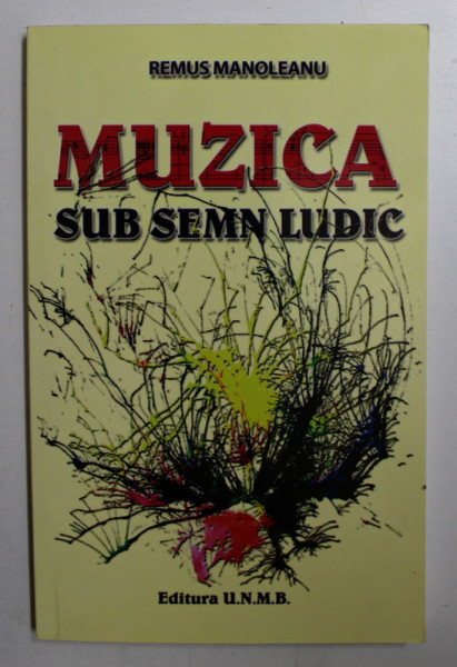 MUZICA SUB SEMN LUDIC de REMUS MANOLEANU , 2008