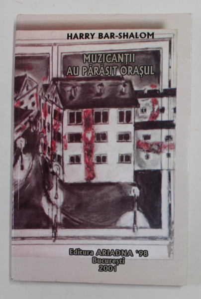 MUZICANTII AU PARASIT ORASUL , roman de HARRY BAR - SHALOM , 2001 , PREZINTA HALOURI DE APA *