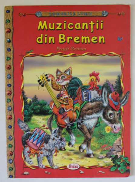 MUZICANTII DIN BREMEN de FRATII GRIMM , ilustratori CALIN GHEORGHIEV si SVETLAN KNIAZEVA , ANII  '2000