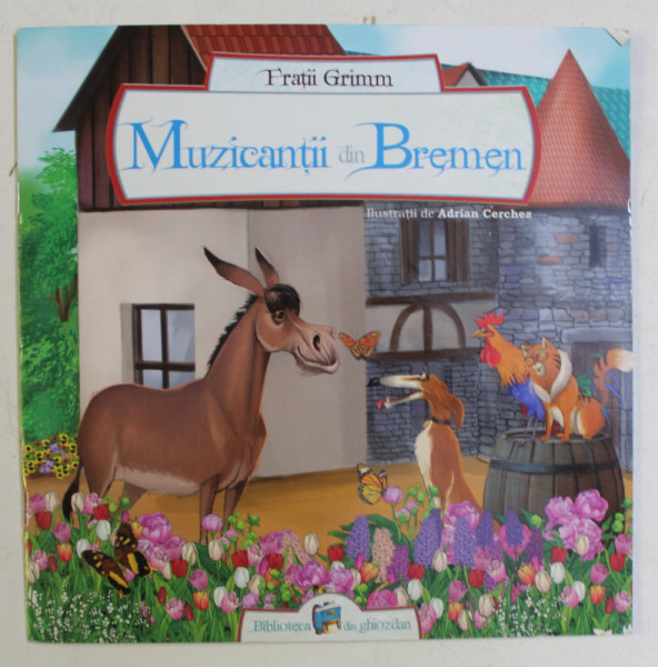 MUZICANTII DIN BREMEN , ilustratii de ADRIAN CERCHEZ , de FRATII GRIMM , 2015