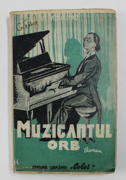 MUZICANTUL ORB - roman de VLADIMIR G. KOROLENKO , EDITIE INTERBELICA