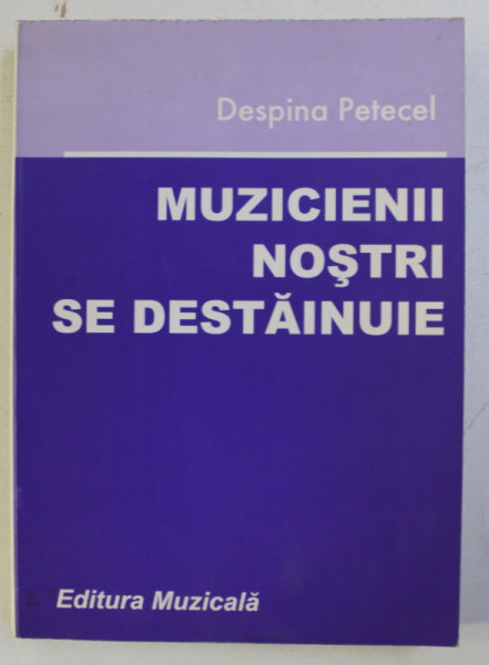 MUZICIENII NOSTRI SE DESTAINUIE , VOL. III de DESPINA PETECEL , 2001