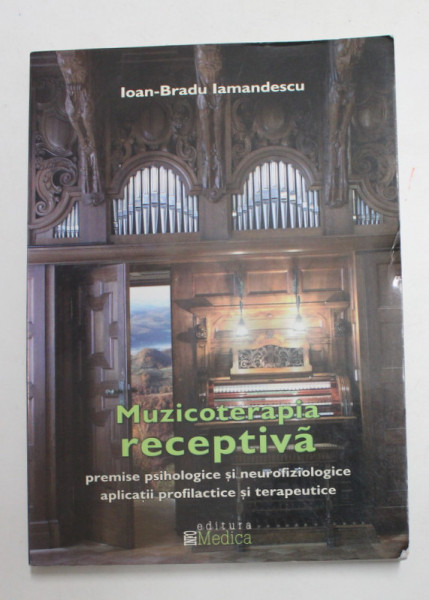 MUZICOTERAPIA RECEPTIVA - PREMISE PSIHOLOGICE SI NEUROFIZIOLOGICE APLICATII PROFILACTICE SI TERAPEUTICE  de IOAN - BRADU DIAMANDESCU , 2004