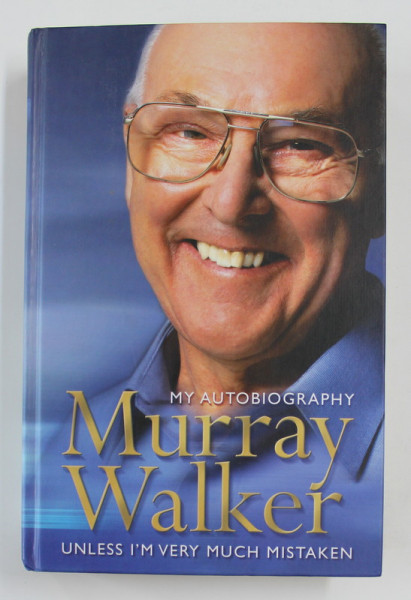 MY AUTOBIOGRAPHY: UNLESS I'M VERY MUCH MISTAKEN by MURRAY WALKER, 2002