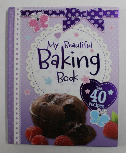 MY BEAUTIFUL BAKING BOOK - WITH 40 RECIPES , 2014