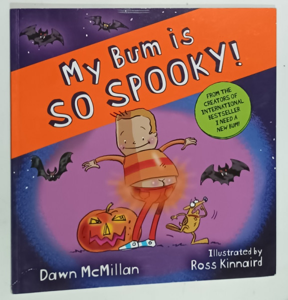 MY BUM IS SO SPOOKY ! by DAWN McMILLAN , illustrated by ROSS KINAIRD , 2023