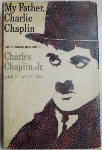 MY FATHER, CHARLIE CHAPLIN. AN INTIMATE PORTRET BY CHARLES CHAPLIN JR. with N.and M.RAU , 1960