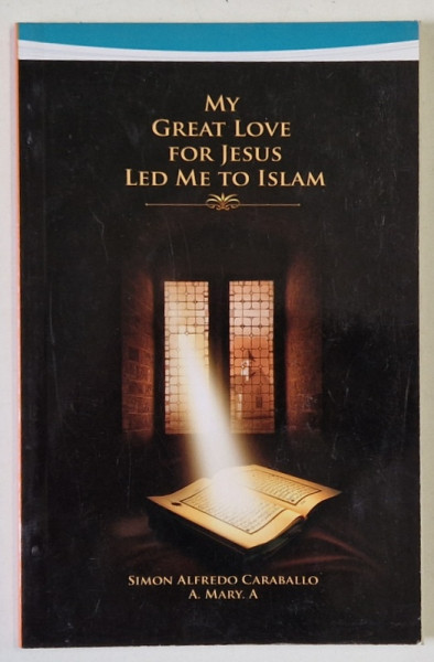 MY GREAT LOVE FOR JESUS LED ME TO ISLAM by SIMON ALFREDO CARABALLO , ANII '2000