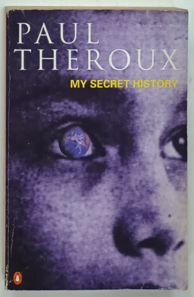 MY SECRET HISTORY , a novel by PAUL THEROUX , 1989