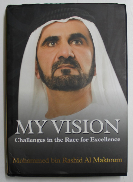 MY VISION - CHALLENGES IN THE RACE FOR EXCELLENCE by MOHAMMED BIN RASHID AL MAKTOUM , 2018